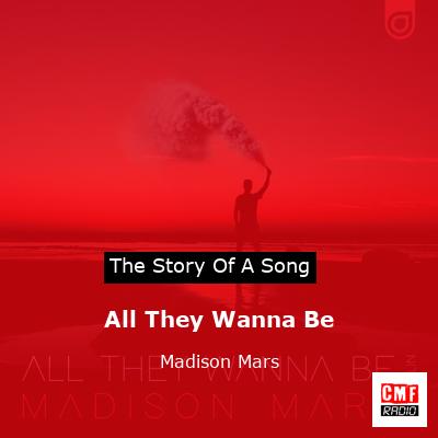 All They Wanna Be – Madison Mars