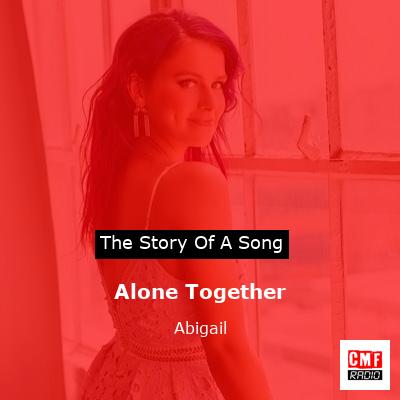 Alone Together – Abigail