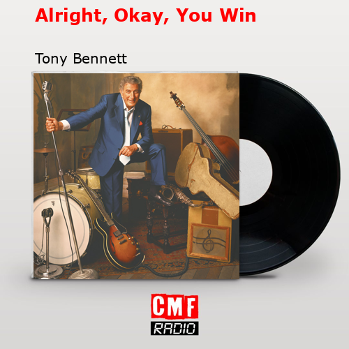Alright, Okay, You Win – Tony Bennett