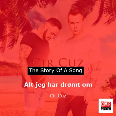 Alt jeg har drømt om – Cir.Cuz