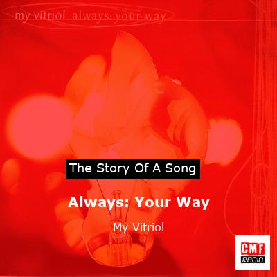 Always: Your Way – My Vitriol