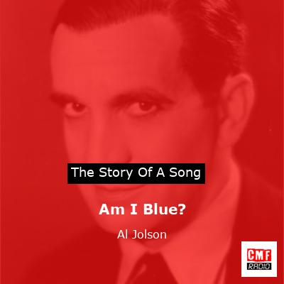 Am I Blue? – Al Jolson