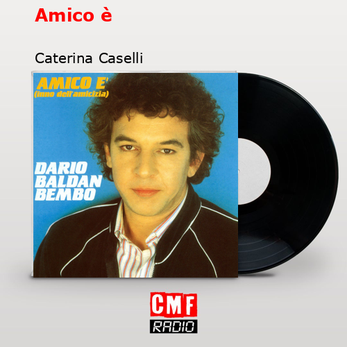 Amico è – Caterina Caselli