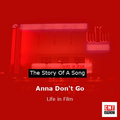 Anna Don’t Go – Life in Film