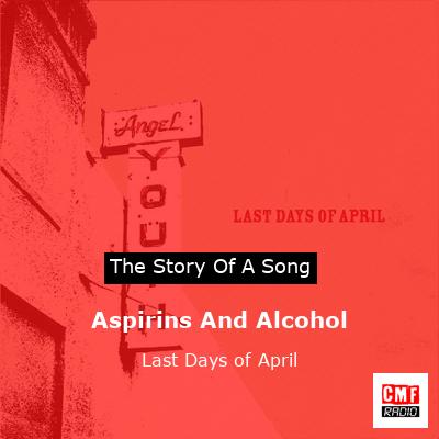 Aspirins And Alcohol – Last Days of April