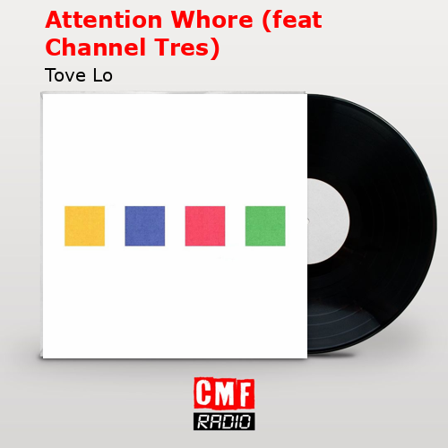Attention Whore (feat Channel Tres) – Tove Lo