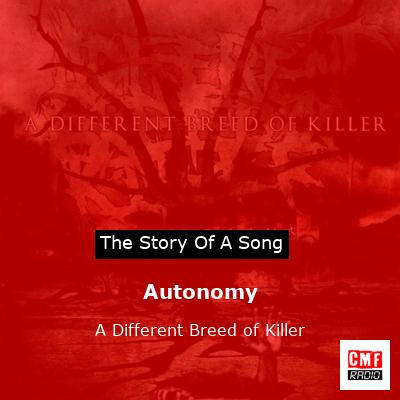 The story and meaning of the song 'Autonomy A Different Breed of Killer
