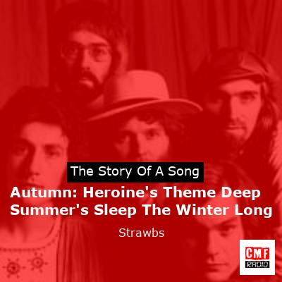 Autumn: Heroine’s Theme Deep Summer’s Sleep The Winter Long – Strawbs