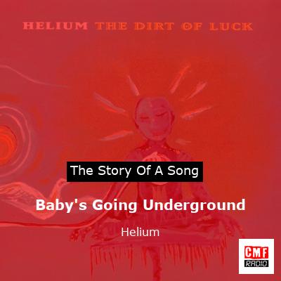 Baby’s Going Underground – Helium