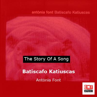 Significado de Batiscafo katiuscas por Antònia Font