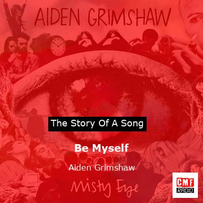 Be Myself – Aiden Grimshaw