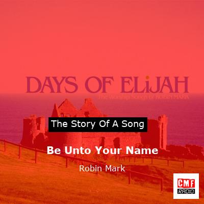 Be Unto Your Name – Robin Mark