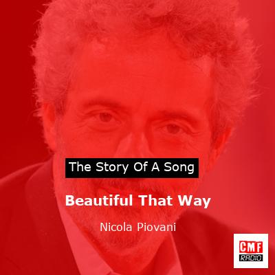 The story and meaning of the song 'Beautiful That Way Nicola Piovani