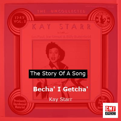 Becha’ I Getcha’ – Kay Starr