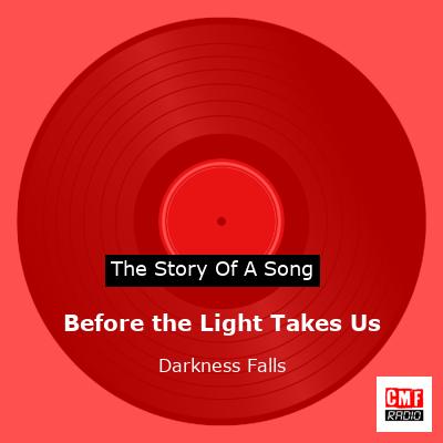 Before the Light Takes Us – Darkness Falls