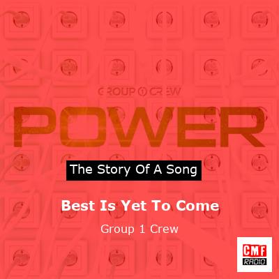 Best Is Yet To Come – Group 1 Crew