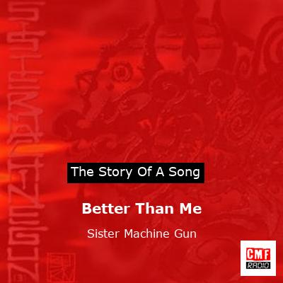 Better Than Me – Sister Machine Gun