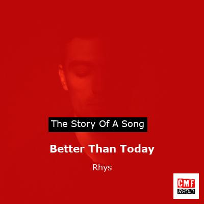 Better Than Today – Rhys