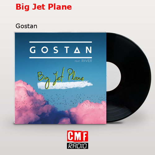 Big Jet Plane – Gostan