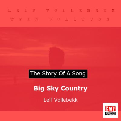 Big Sky Country – Leif Vollebekk