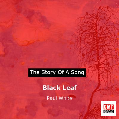 Black Leaf – Paul White