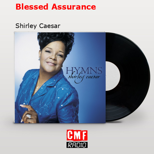 Blessed Assurance – Shirley Caesar