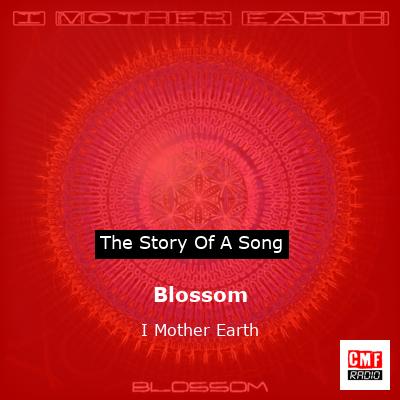 Blossom – I Mother Earth