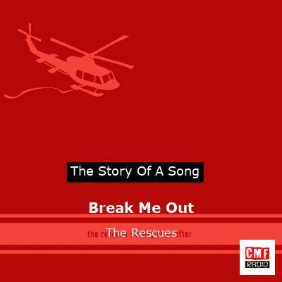 Break Me Out – The Rescues