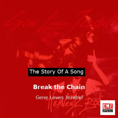 Break the Chain – Gene Loves Jezebel