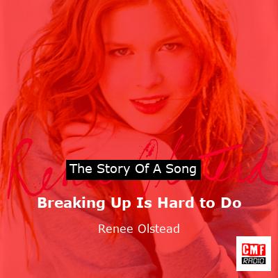 Breaking Up Is Hard to Do – Renee Olstead