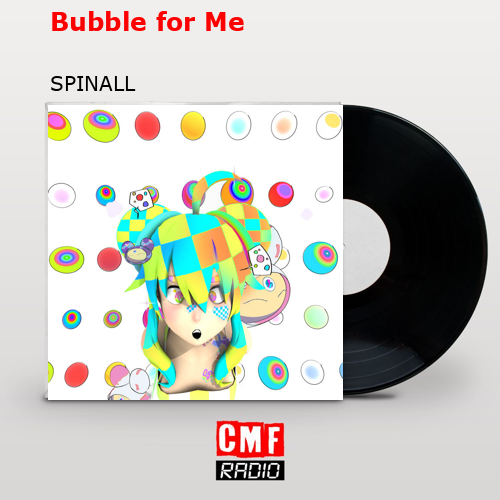 Bubble for Me – SPINALL