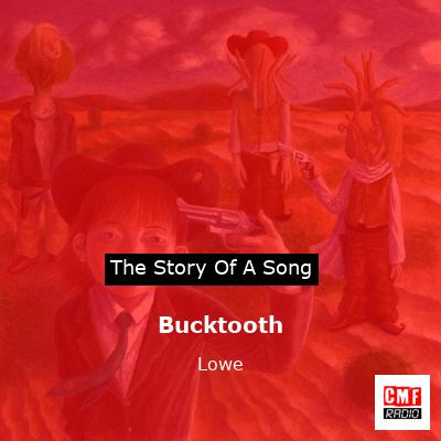 Bucktooth – Lowe