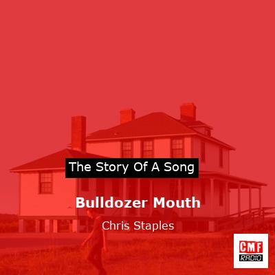 Bulldozer Mouth – Chris Staples