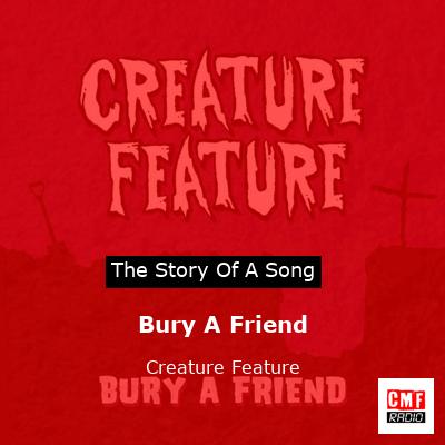 Bury A Friend – Creature Feature