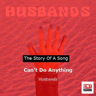 Can’t Do Anything – Husbands
