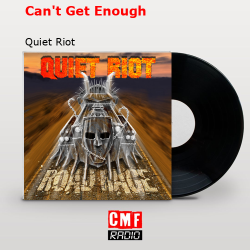 Can’t Get Enough – Quiet Riot