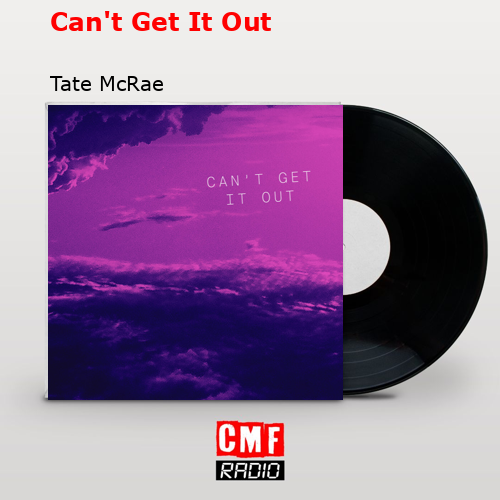 Can’t Get It Out – Tate McRae