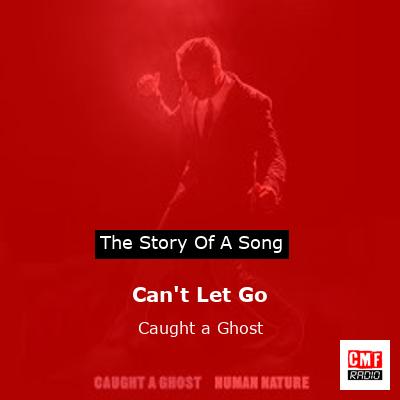 Can’t Let Go – Caught a Ghost