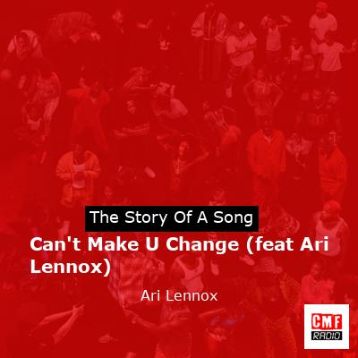 final cover Cant Make U Change feat Ari Lennox Ari Lennox