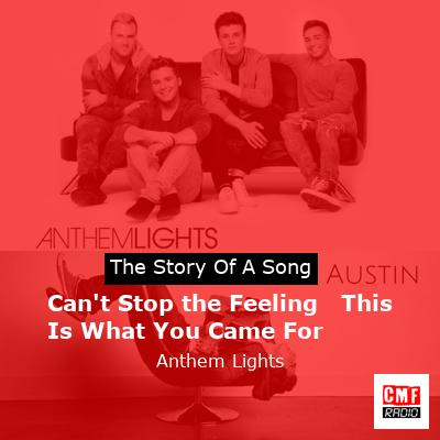 Can’t Stop the Feeling   This Is What You Came For – Anthem Lights