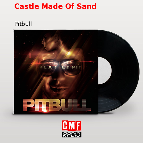 Castle Made Of Sand – Pitbull