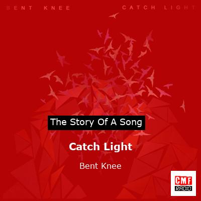 Catch Light – Bent Knee