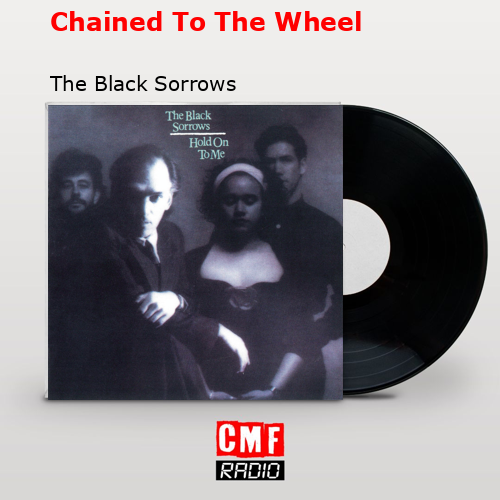 Chained To The Wheel – The Black Sorrows