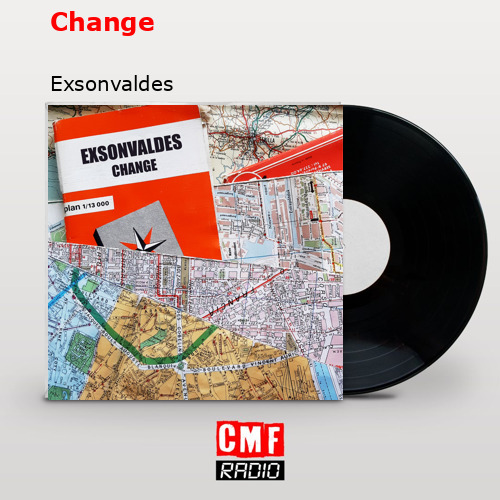 Change – Exsonvaldes
