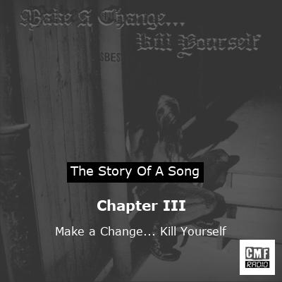 Chapter III – Make a Change… Kill Yourself
