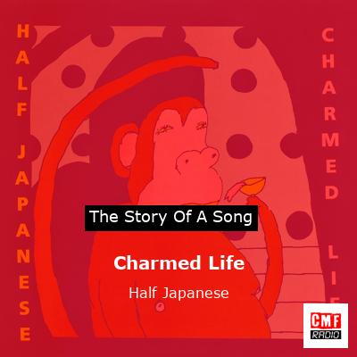 Charmed Life – Half Japanese