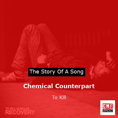 Chemical Counterpart – To Kill
