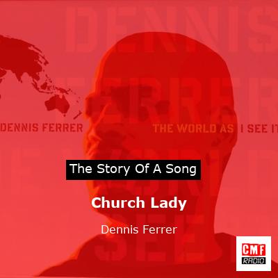The story and meaning of the song 'Church Lady - Dennis Ferrer '