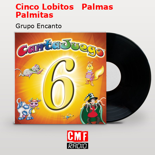 Cinco Lobitos   Palmas Palmitas – Grupo Encanto
