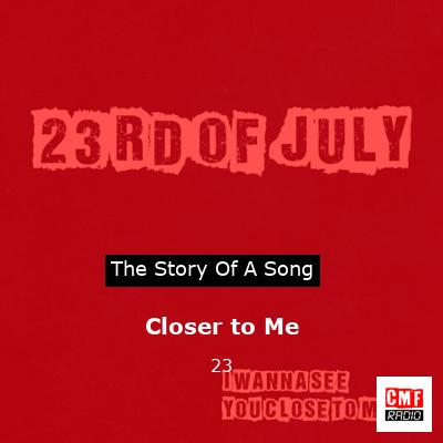 Closer to Me – 23